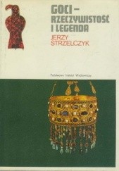 Okładka książki Goci - rzeczywistość i legenda Jerzy Strzelczyk