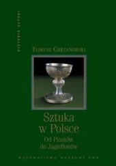 Okładka książki Sztuka w Polsce: Od Piastów do Jagiellonów Tadeusz Chrzanowski