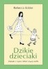Okładka książki Dzikie dzieciaki Rebecca Eckler
