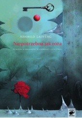 Okładka książki Niepotrzebna jak róża. Potrzeba normalności w chorobie psychicznej Arnhild Lauveng