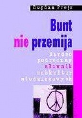 Okładka książki Bunt nie przemija. Bardzo podręczny słownik subkultur młodzieżowych Bogdan Prejs