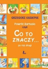 Okładka książki Powrót Bartusia czyli Co to znaczy... po raz drugi Grzegorz Kasdepke