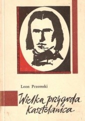 Okładka książki Wielka przygoda kasztelanica Leon Przemski