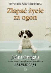Okładka książki Złapać życie za ogon John Grogan