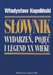 Okładka książki Słownik wydarzeń, pojęć i legend XX wieku Władysław Kopaliński