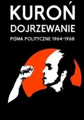 Okładka książki Dojrzewanie. Pisma polityczne 1964-1968 Jacek Kuroń