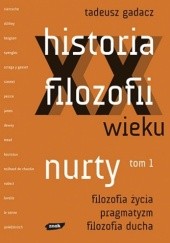 Okładka książki Historia filozofii XX wieku. Nurty. Tom 1 Tadeusz Gadacz