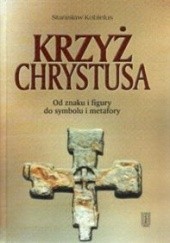 Okładka książki Krzyż Chrystusa: Od znaku i figury do symbolu i metafory Stanisław Kobielus SAC