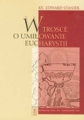 Okładka książki W trosce o umiłowanie Eucharystii Edward Staniek