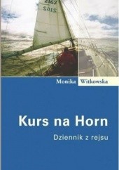 Okładka książki Kurs na Horn: Dziennik z rejsu Monika Witkowska