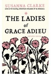 Okładka książki The Ladies of Grace Adieu and Other Stories Susanna Clarke