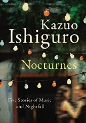 Okładka książki Nocturnes: Five Stories of Music and Nightfall Kazuo Ishiguro