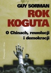 Okładka książki Rok koguta. O Chinach, rewolucji i demokracji Guy Sorman