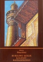 Okładka książki Burzliwe dzieje Kalifatu Bagdadzkiego Jerzy Hauziński