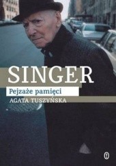 Okładka książki Singer. Pejzaże pamięci Agata Tuszyńska