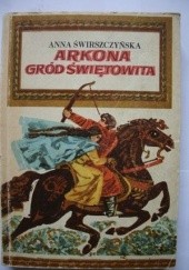 Okładka książki Arkona, gród Świętowita Anna Świrszczyńska