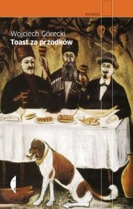Okładka książki Toast za przodków Wojciech Górecki
