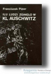 Okładka książki Ilu ludzi zginęło w KL Auschwitz Franciszek Piper