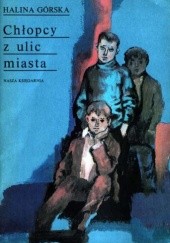 Okładka książki Chłopcy z ulic miasta Halina Górska