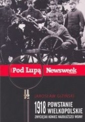 Okładka książki 1918 Powstanie Wielkopolskie. Zwycięski koniec najdłuższej wojny Jarosław Giziński