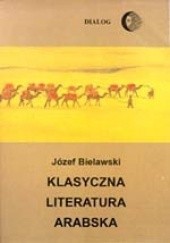 Okładka książki Klasyczna literatura arabska. Zarys Józef Bielawski