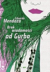 Okładka książki Brak wiadomości od Gurba Eduardo Mendoza