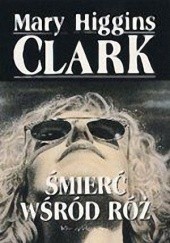 Okładka książki Śmierć wśród róż Mary Higgins Clark