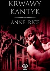 Okładka książki Krwawy kantyk Anne Rice
