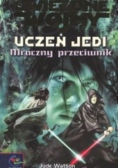 Okładka książki Uczeń Jedi: Mroczny Przeciwnik Jude Watson