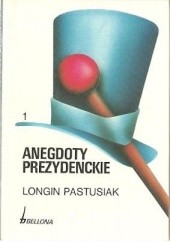 Okładka książki Anegdoty prezydenckie, tom 1 Longin Pastusiak