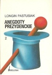 Okładka książki Anegdoty prezydenckie, tom 2 Longin Pastusiak