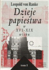 Okładka książki Dzieje papiestwa w XVI-XIX wieku, tom 1 Leopold von Ranke