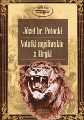 Okładka książki Notatki myśliwskie z Afryki. Somali Józef Mikołaj Potocki