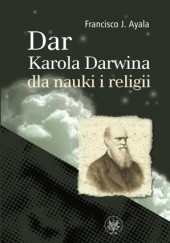 Okładka książki Dar Karola Darwina dla nauki i religii Francisco José Ayala