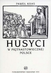 Okładka książki Husyci w piętnastowiecznej Polsce Paweł Kras