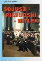 Okładka książki Sojusz Piłsudski-Hitler Janusz Choiński
