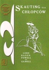 Okładka książki Skauting dla chłopców. Wychowanie dobrego obywatela metodą puszczańską Baden-Powell of Gilwell