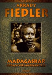 Okładka książki Madagaskar. Gorąca wieś Ambinanitelo Arkady Fiedler