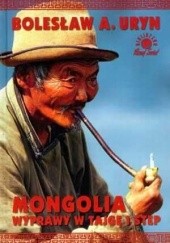 Okładka książki Mongolia. Wyprawy w tajgę i step Bolesław A. Uryn