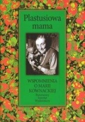 Okładka książki Plastusiowa mama. Wspomnienia o Marii Kownackiej Mariola Pryzwan
