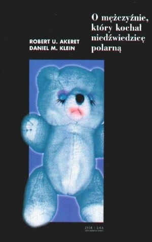 O mężczyźnie, który kochał niedźwiedzicę polarną i inne opowieści psychoterapeutyczne