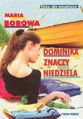 Okładka książki Dominika znaczy niedziela Maria Borowa