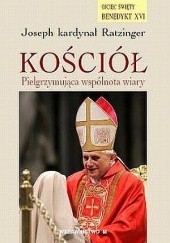 Okładka książki Kościół: Pielgrzymująca wspólnota wiary Benedykt XVI