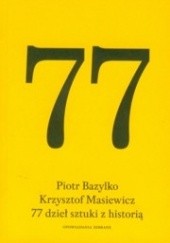 Okładka książki 77 dzieł sztuki z historią Piotr Bazylko, Krzysztof Masiewicz