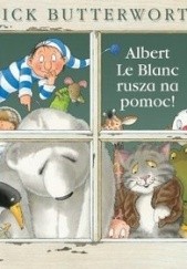 Okładka książki Albert le Blanc rusza na pomoc Nick Butterworth