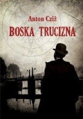 Okładka książki Boska Trucizna Anton Cziż