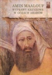 Okładka książki Wyprawy krzyżowe w oczach Arabów Amin Maalouf