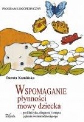 Okładka książki Wspomaganie płynności mowy dziecka - profilaktyka, diagnoza i terapia jąkania wczesnodziecięcego Dorota Kamińska (II)