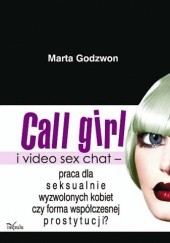 Call girl i video seks chat - praca dla wyzwolonych seksualnie kobiet czy forma współczesnej prostytucji?