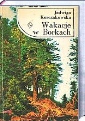 Okładka książki Wakacje w Borkach Jadwiga Korczakowska